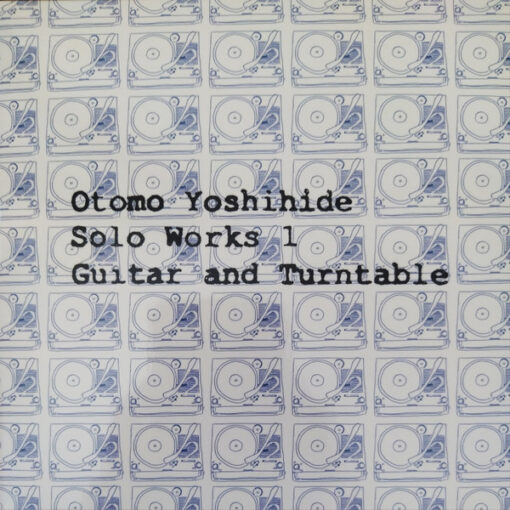 Otomo Yoshihide 'Solo Works 1 Guitar And Turntable'